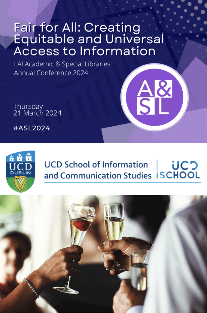 Fair for all: Creating Equitable and universal access to information. LAI Academic & Special Libraries annual conference 2024. Thursday 21 March #ASL2024. UCD School of information and communication studies UCD iSchool. Image of people at a drinks reception.